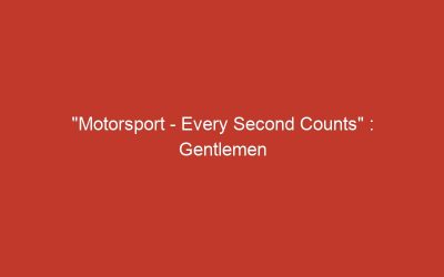 « Motorsport – Every Second Counts » : Gentlemen Racer