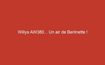 Willys AW380… Un air de Berlinette !